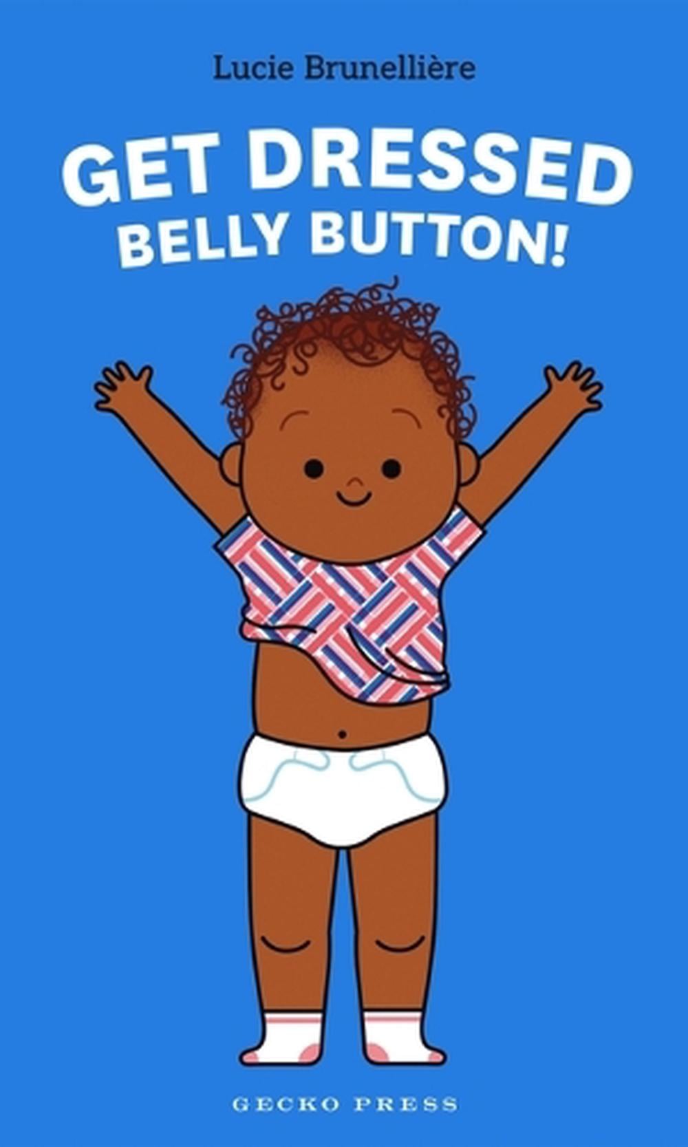 Get Dressed, Belly Button! by Lucie Brunelliere - ISBN: 9798765663523