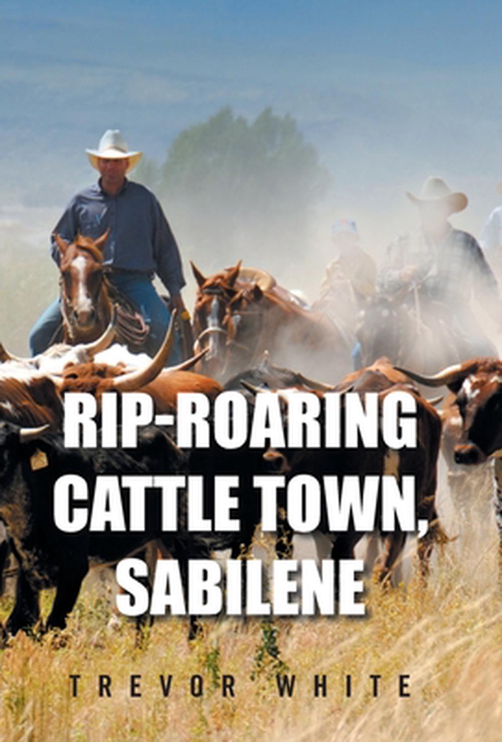 Rip-Roaring Cattle Town, Sabilene by Trevor White - ISBN: 9798823093170