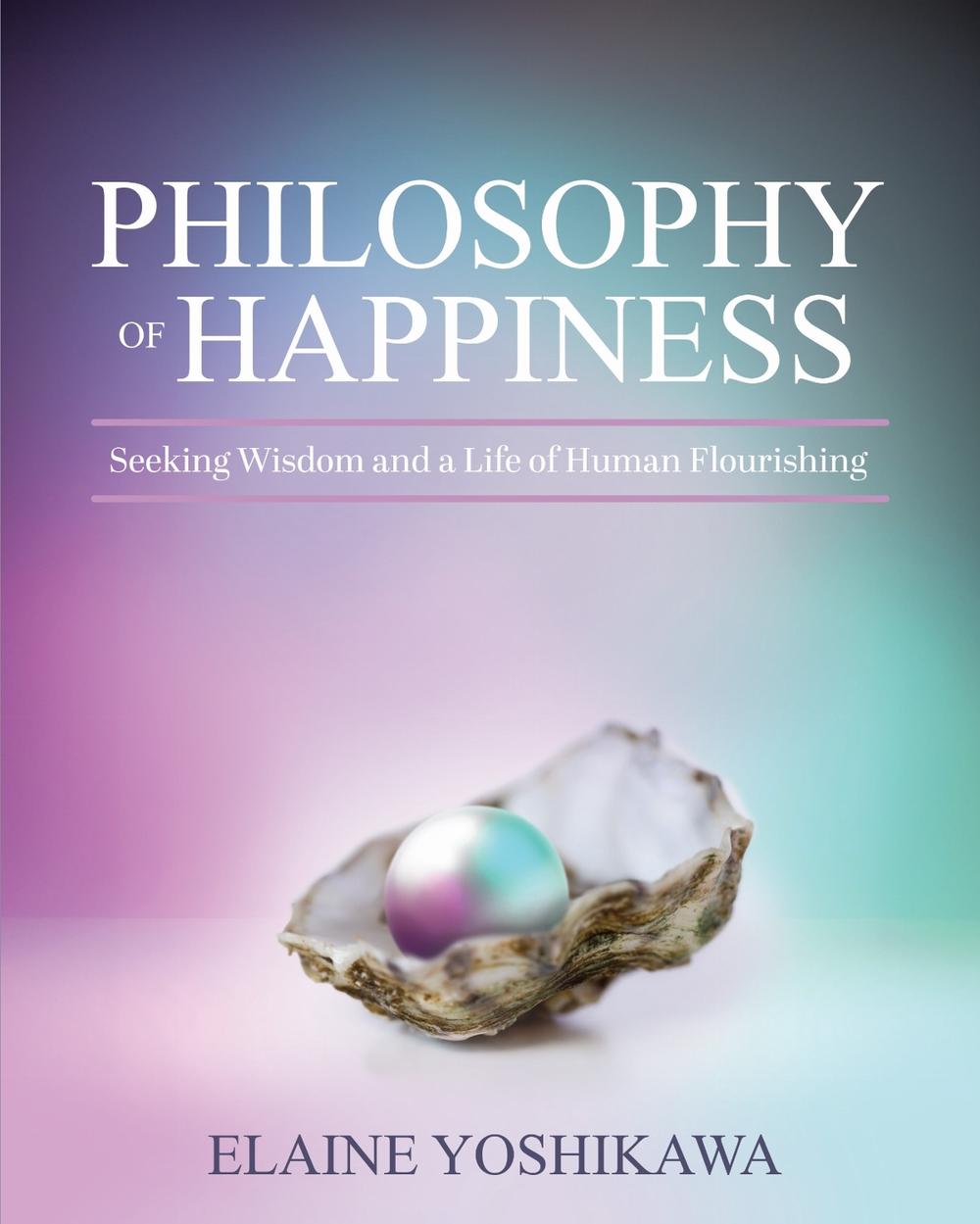 Philosophy of Happiness by Elaine Yoshikawa - ISBN: 9798823306683