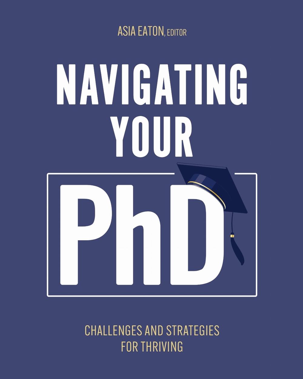 Navigating Your Ph.D. by Asia Eaton - ISBN: 9798823306720