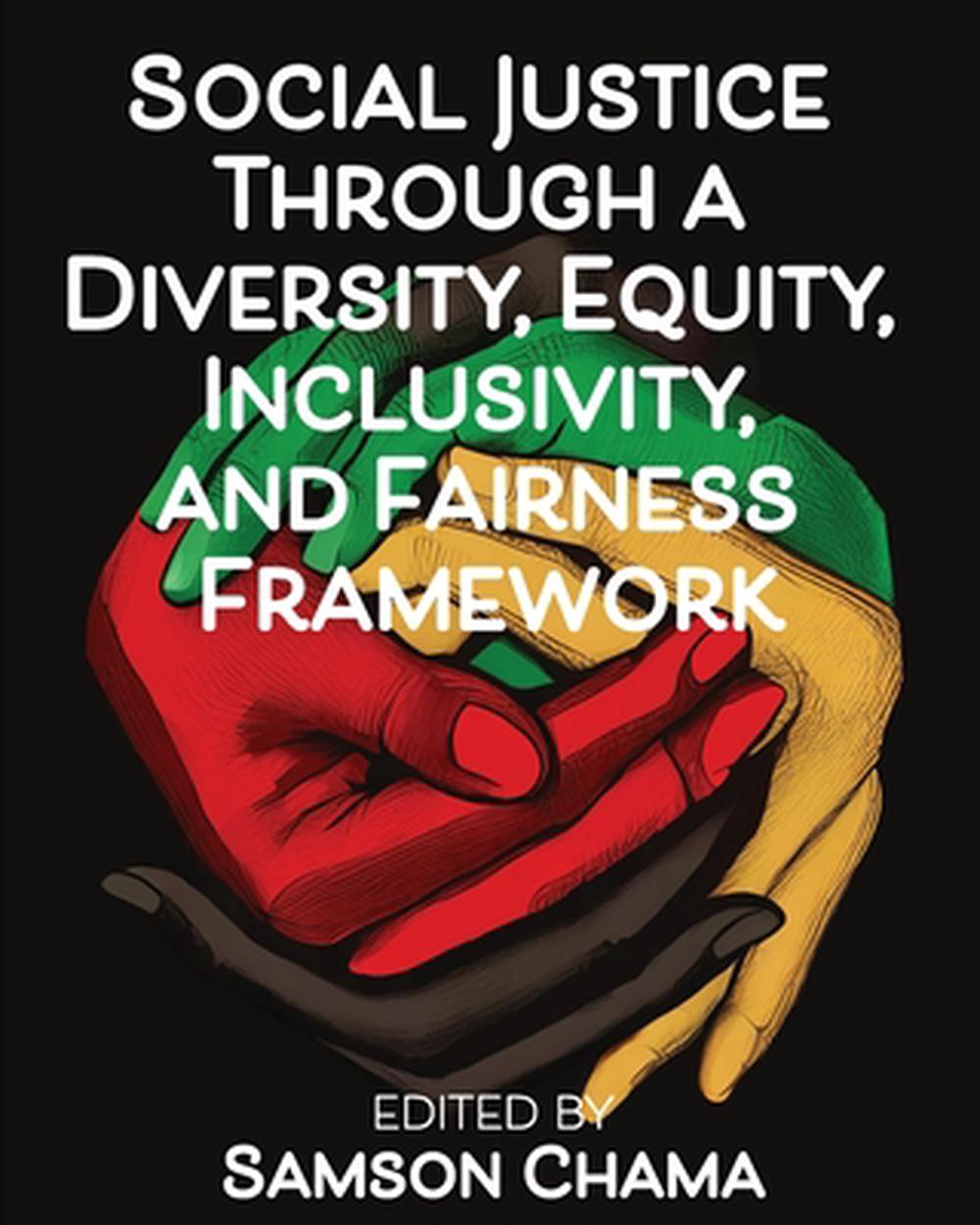 Social Justice Through a Diversity, Equity, Inclusivity, and Fairness Framework by Samson Chama - ISBN: 9798823321082