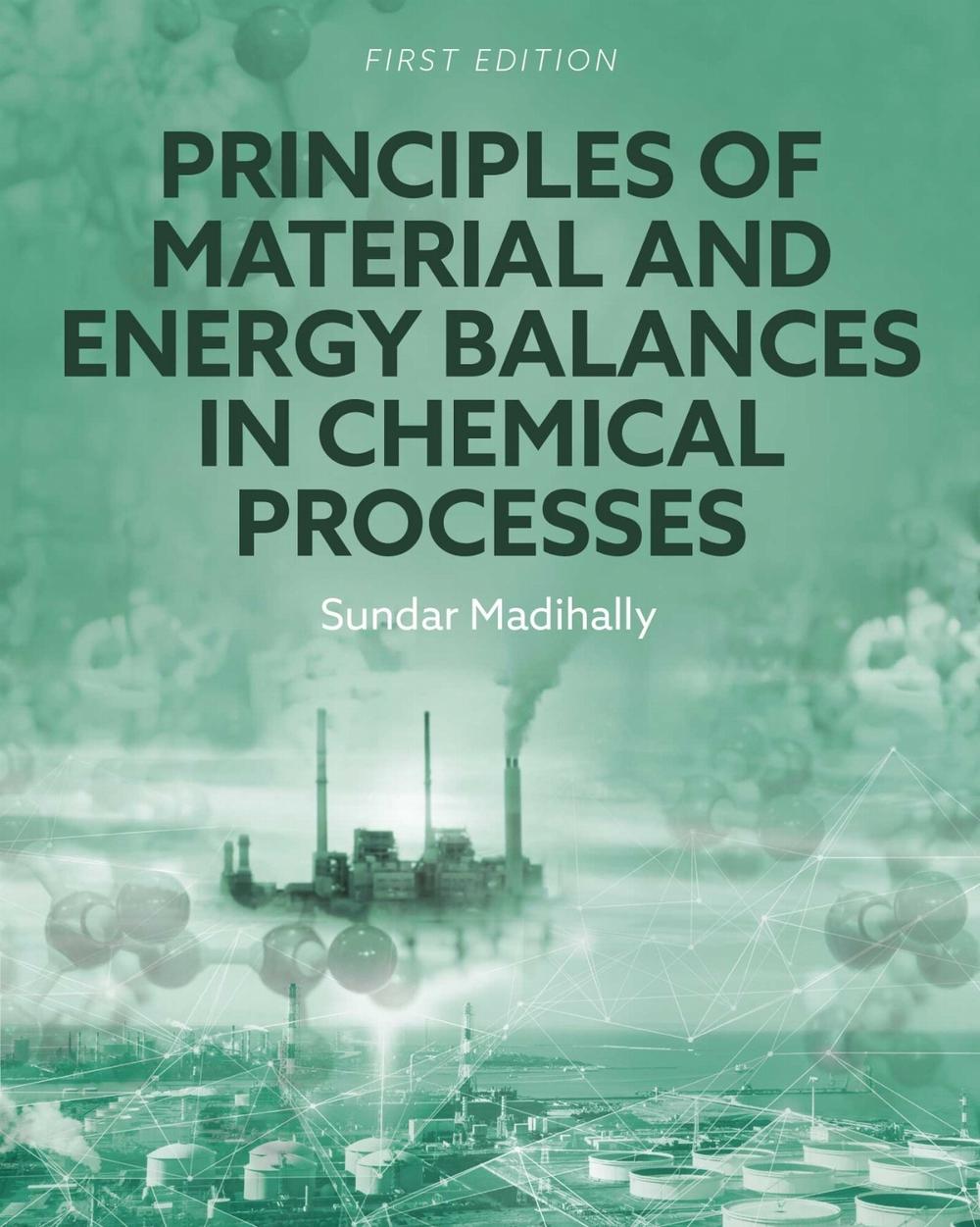 Principles of Material and Energy Balances in Chemical Processes by Sundar Madihally - ISBN: 9798823334518