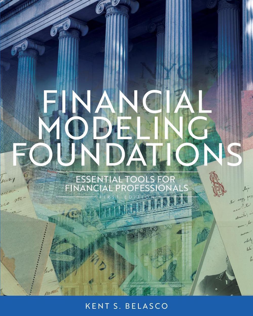Financial Modeling Foundations by Kent Belasco - ISBN: 9798823336390