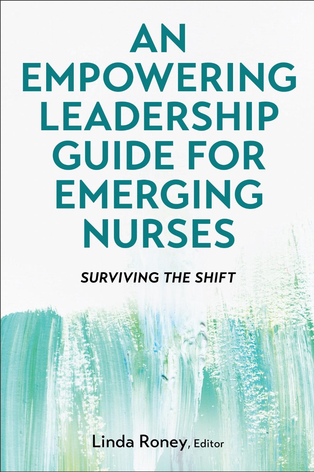 An Empowering Leadership Guide for Emerging Nurses by Linda Roney - ISBN: 9798823349499