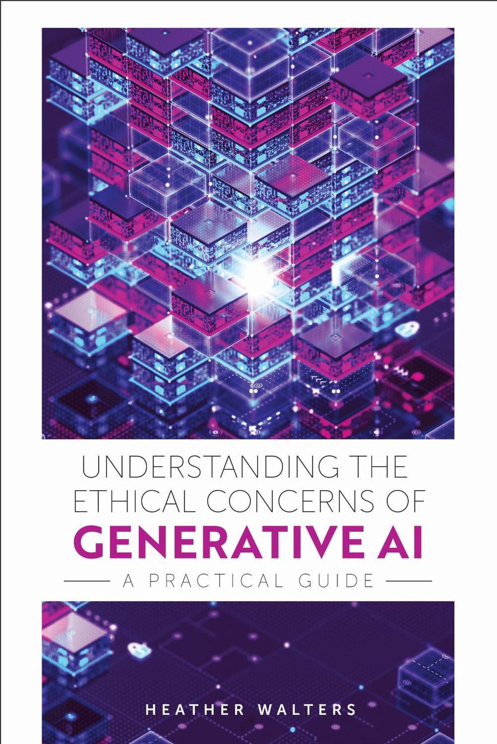 Understanding the Ethical Concerns of Generative AI by Heather Walters ...