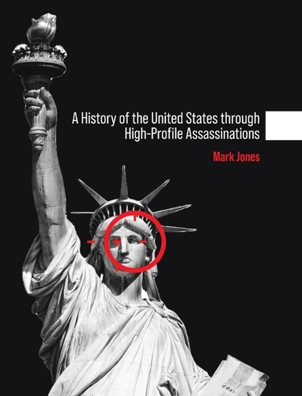 History of the United States through High-Profile Assassinations by Mark Jones - ISBN: 9798823366885