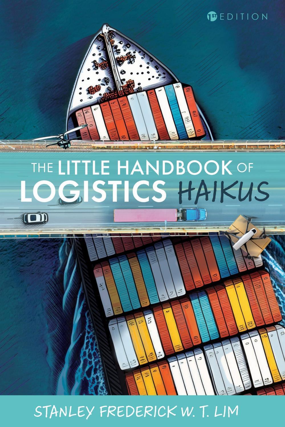 The Little Handbook of Logistics Haikus by Stanley Frederick W.T. Lim - ISBN: 9798823369459