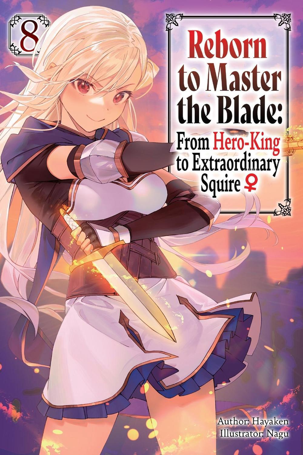Reborn to Master the Blade: From Hero-King to Extraordinary Squire?, Vol. 8 (light novel) by Carly Smith - ISBN: 9798855403404