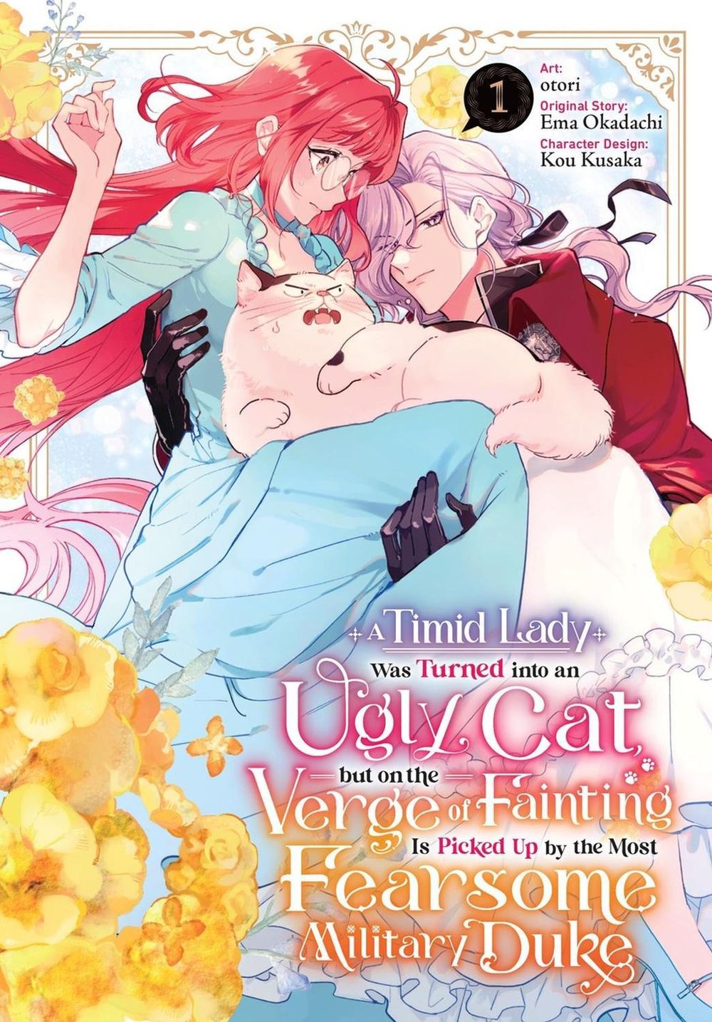 A Timid Lady Was Turned into an Ugly Cat, but on the Verge of Fainting Is Picked Up by the Most Fearsome Military Duke, Vol. 1 by Kou Kusaka - ISBN: 9798855423648