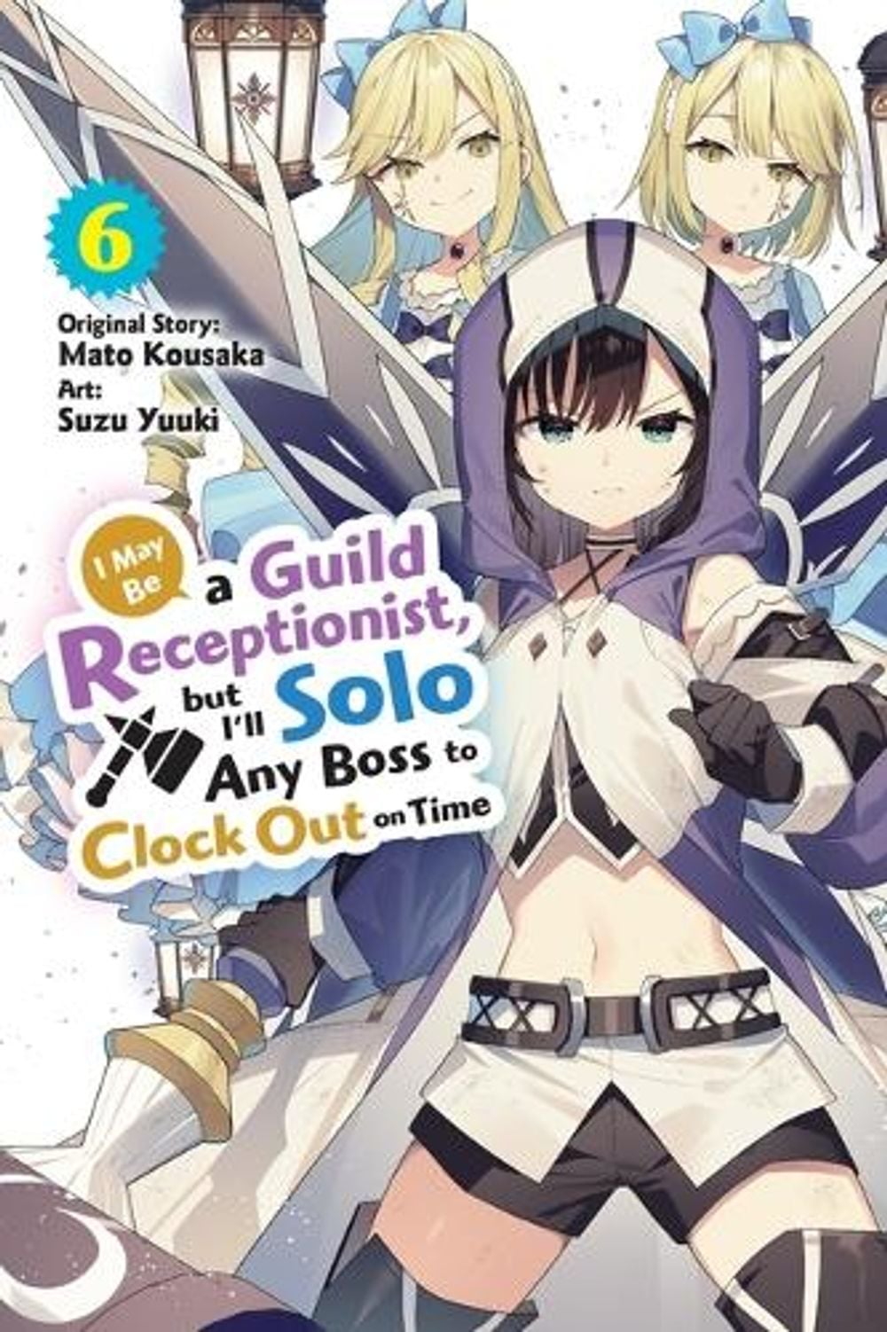 I May Be a Guild Receptionist, but I’ll Solo Any Boss to Clock Out on Time, Vol. 6 (manga) by Mato Kousaka - ISBN: 9798855435191