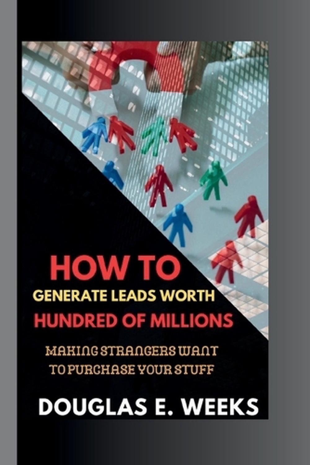 How to Generate Leads worth Hundred of millions, 9798865209553