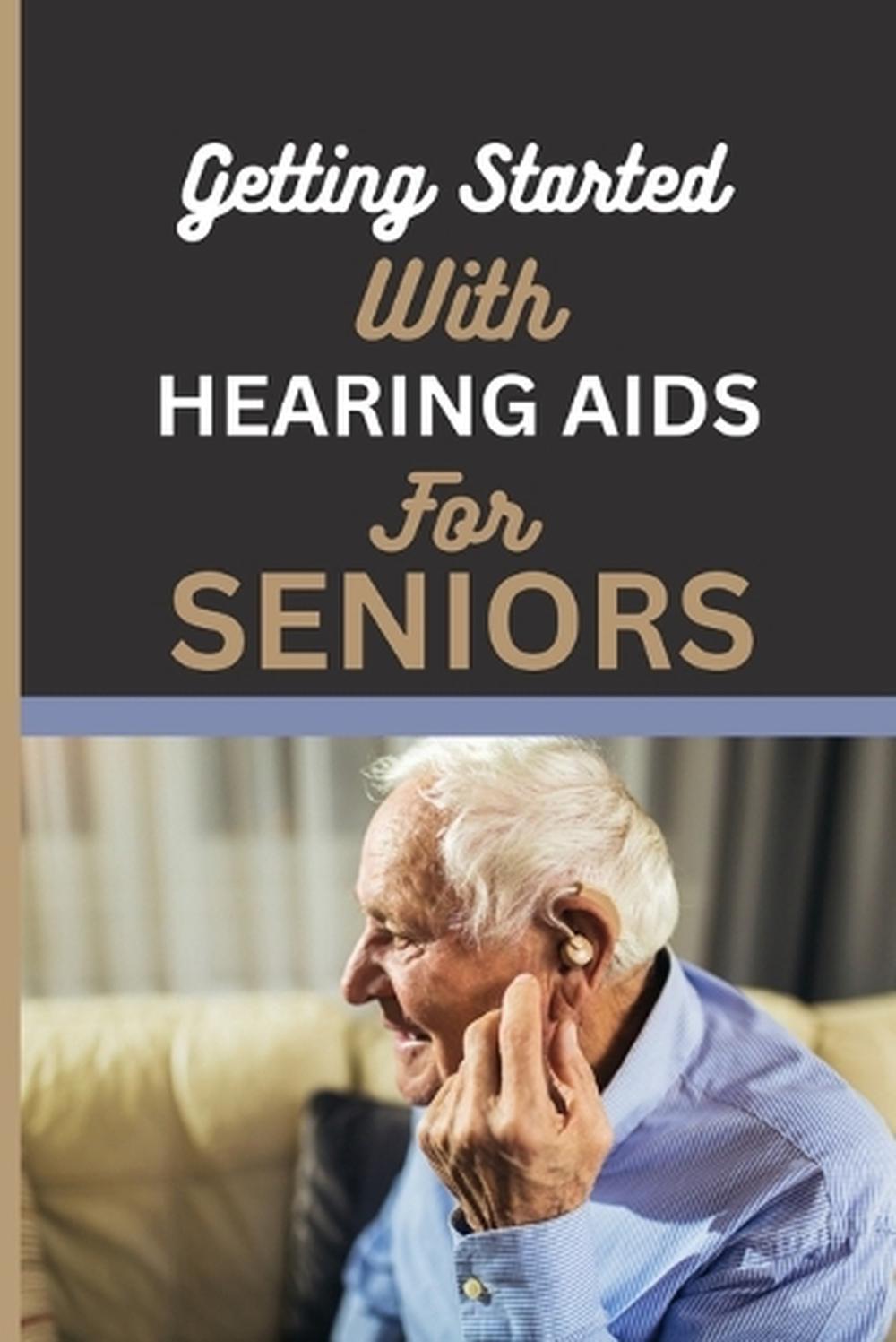 Getting Started with Hearing AIDS for Seniors, 9798868442551