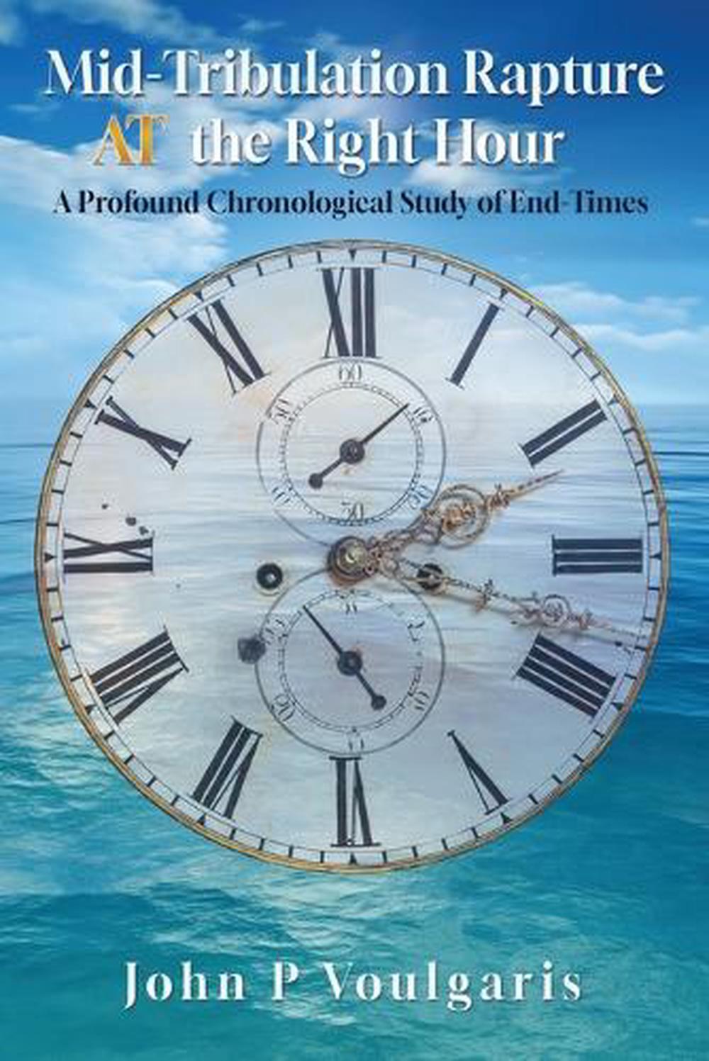Johns Rapture Mid-Tribulation Rapture AT the Right Hour by John P. Voulgaris ...