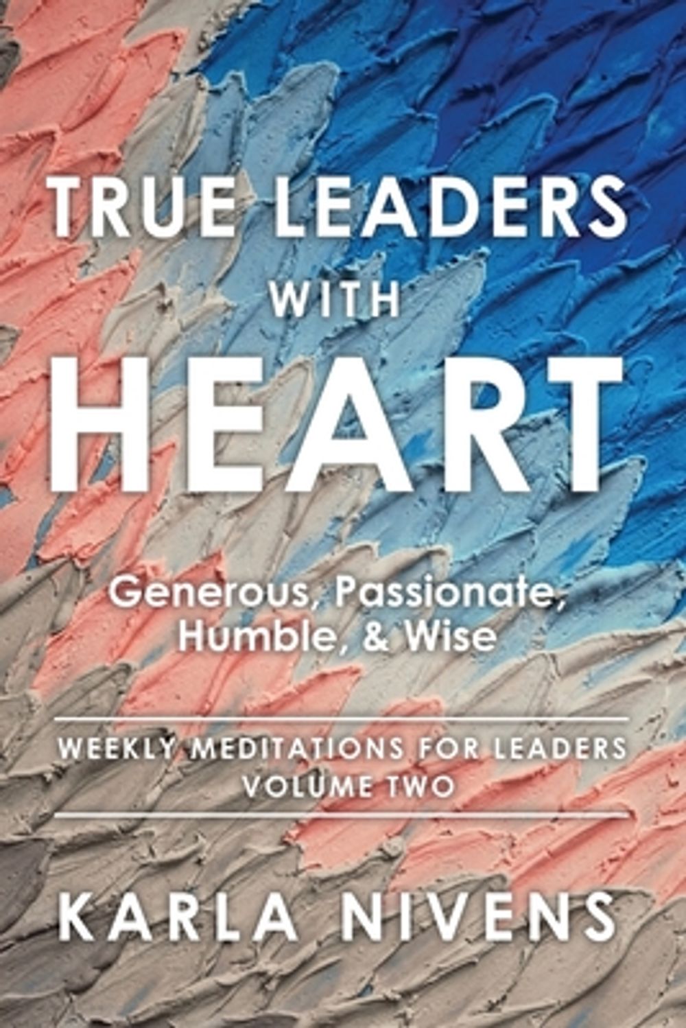 True Leaders with Heart by Karla Nivens - ISBN: 9798868534393