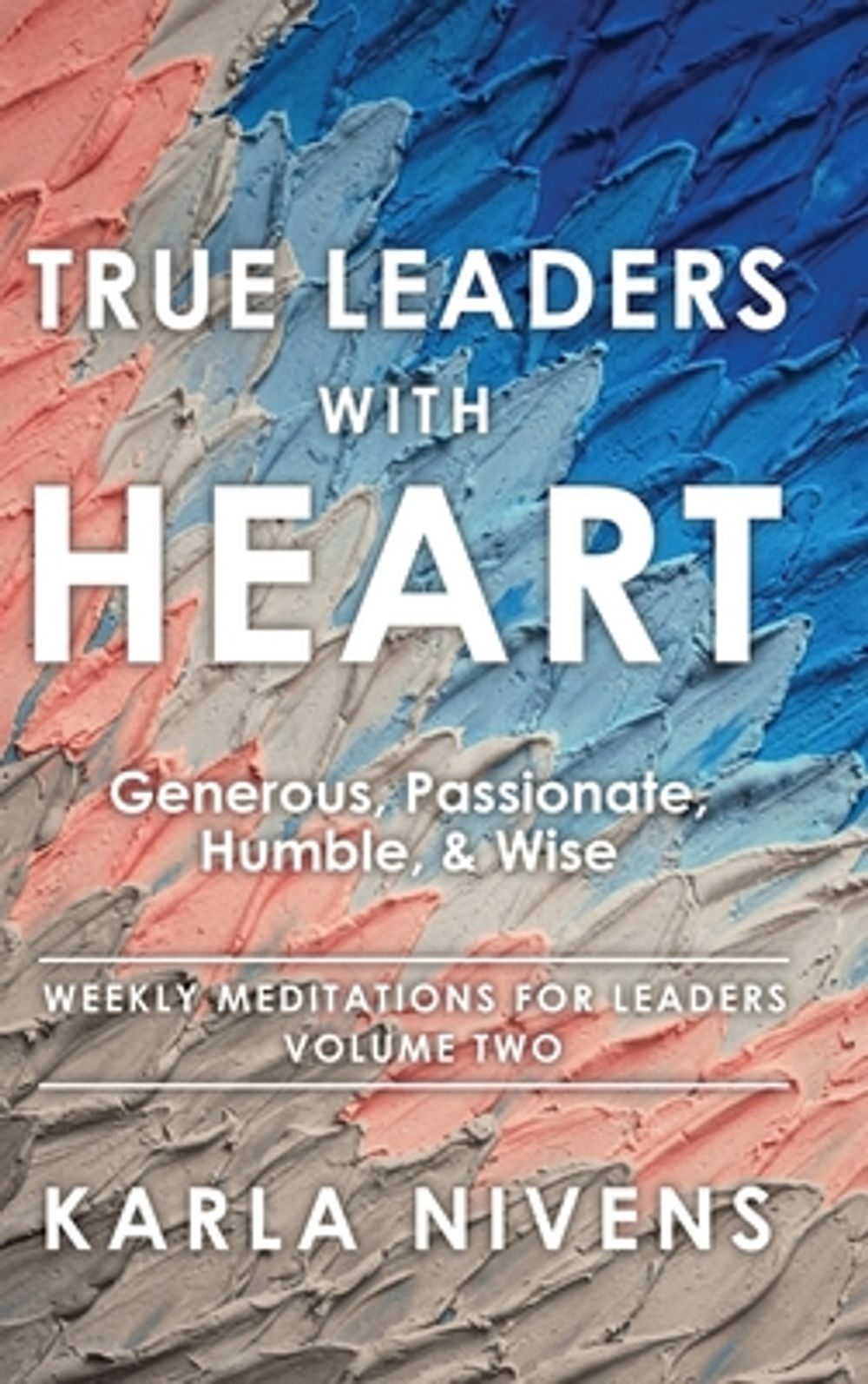 True Leaders with Heart by Karla Nivens - ISBN: 9798868534409