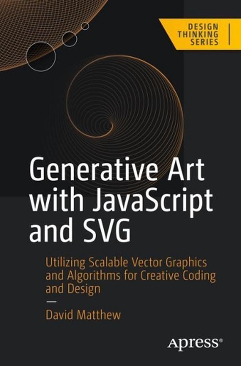 Generative Art with JavaScript and SVG, 1st Edition, 9798868800856
