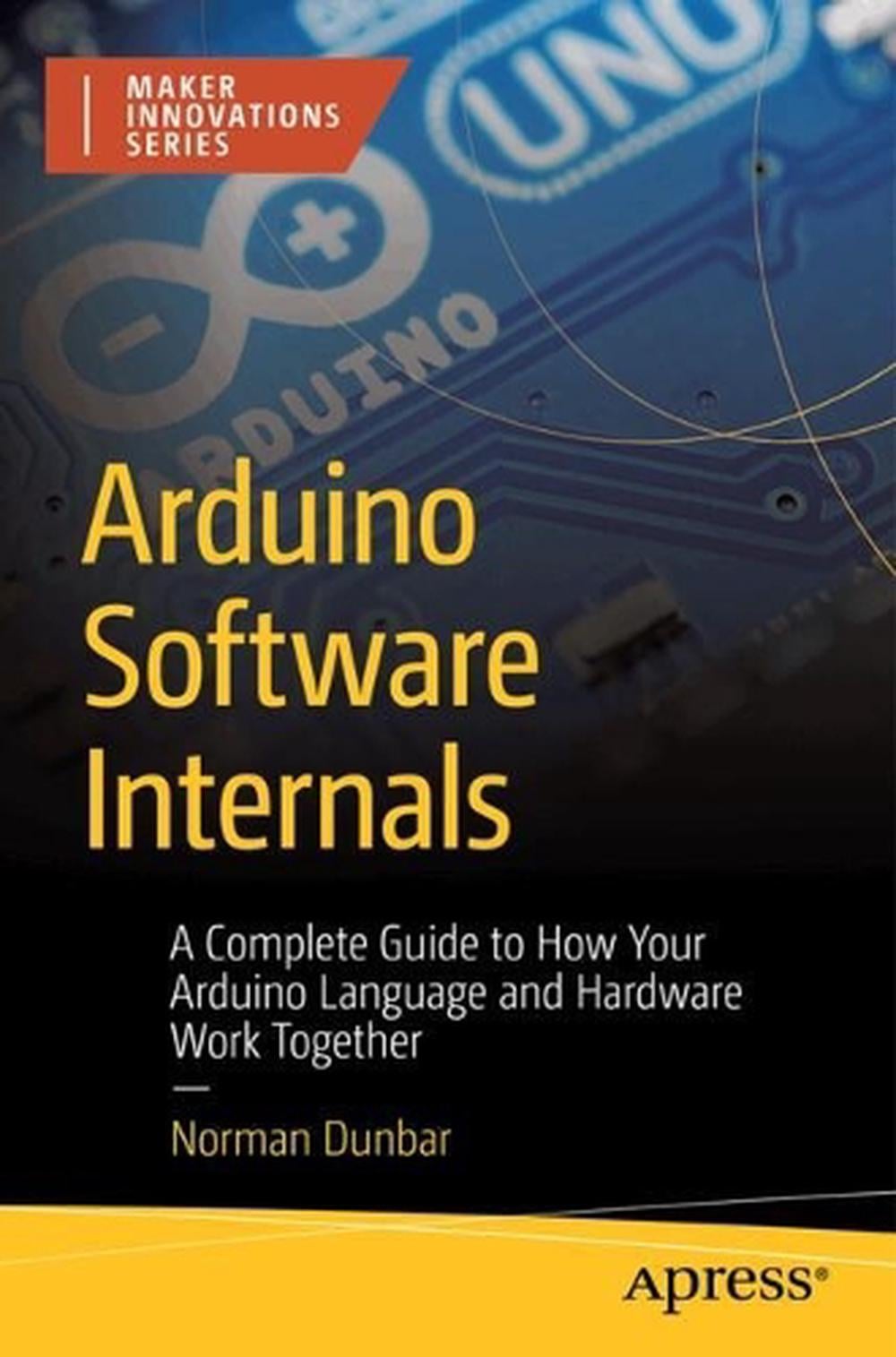 Arduino Software Internals by Norman Dunbar - ISBN: 9798868801709