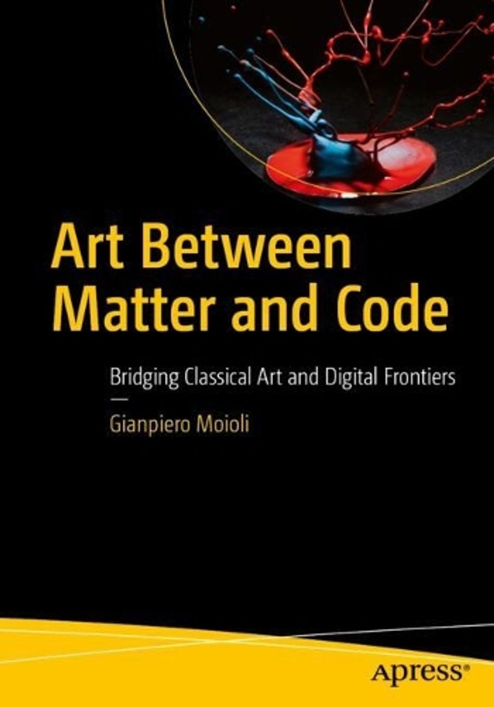 Art Between Matter and Code by Gianpiero Moioli - ISBN: 9798868823756