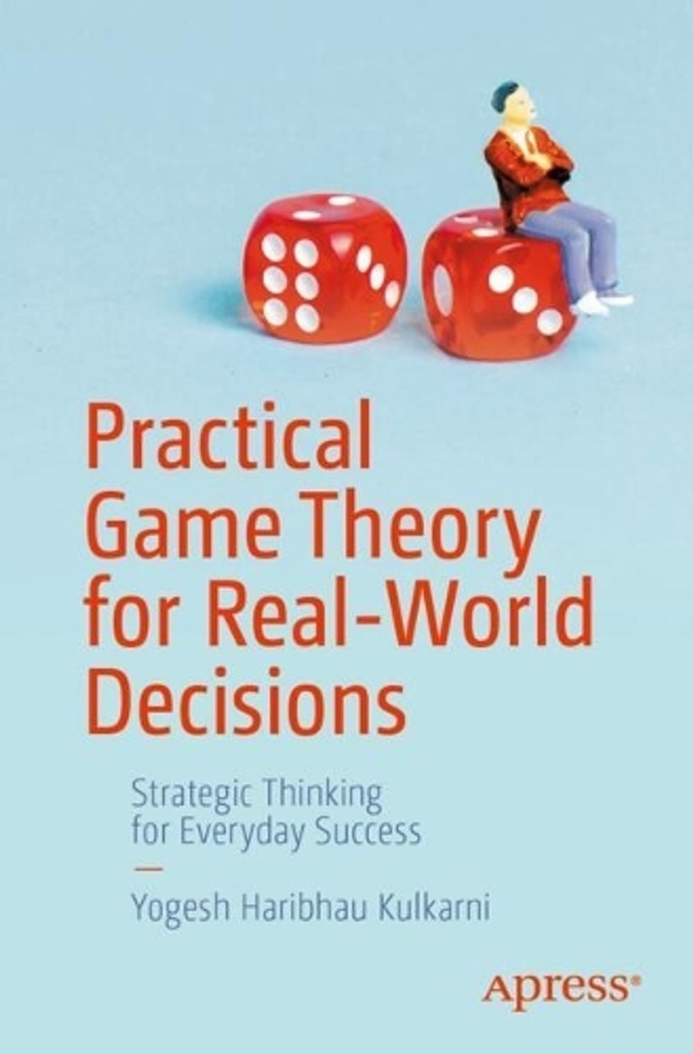 Practical Game Theory for Real-World Decisions by Yogesh Haribhau Kulkarni - ISBN: 9798868831706