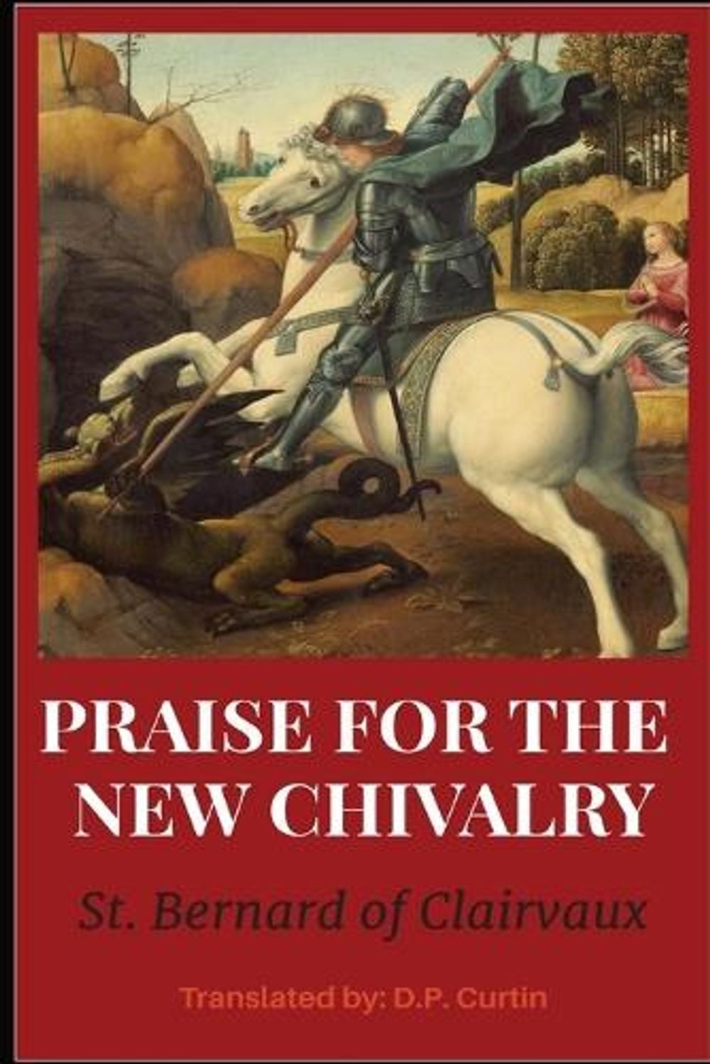 In Praise of the New Chivalry by St Bernard of Clarivaux - ISBN: 9798868923982