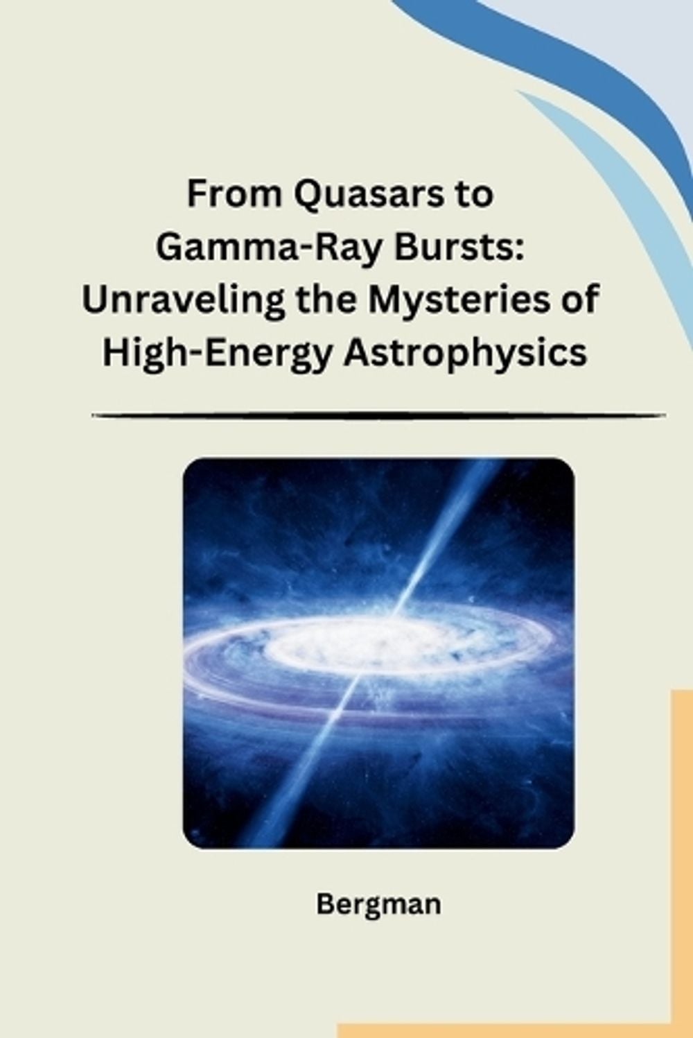 From Quasars to Gamma-Ray Bursts by Bergman - ISBN: 9798869038654