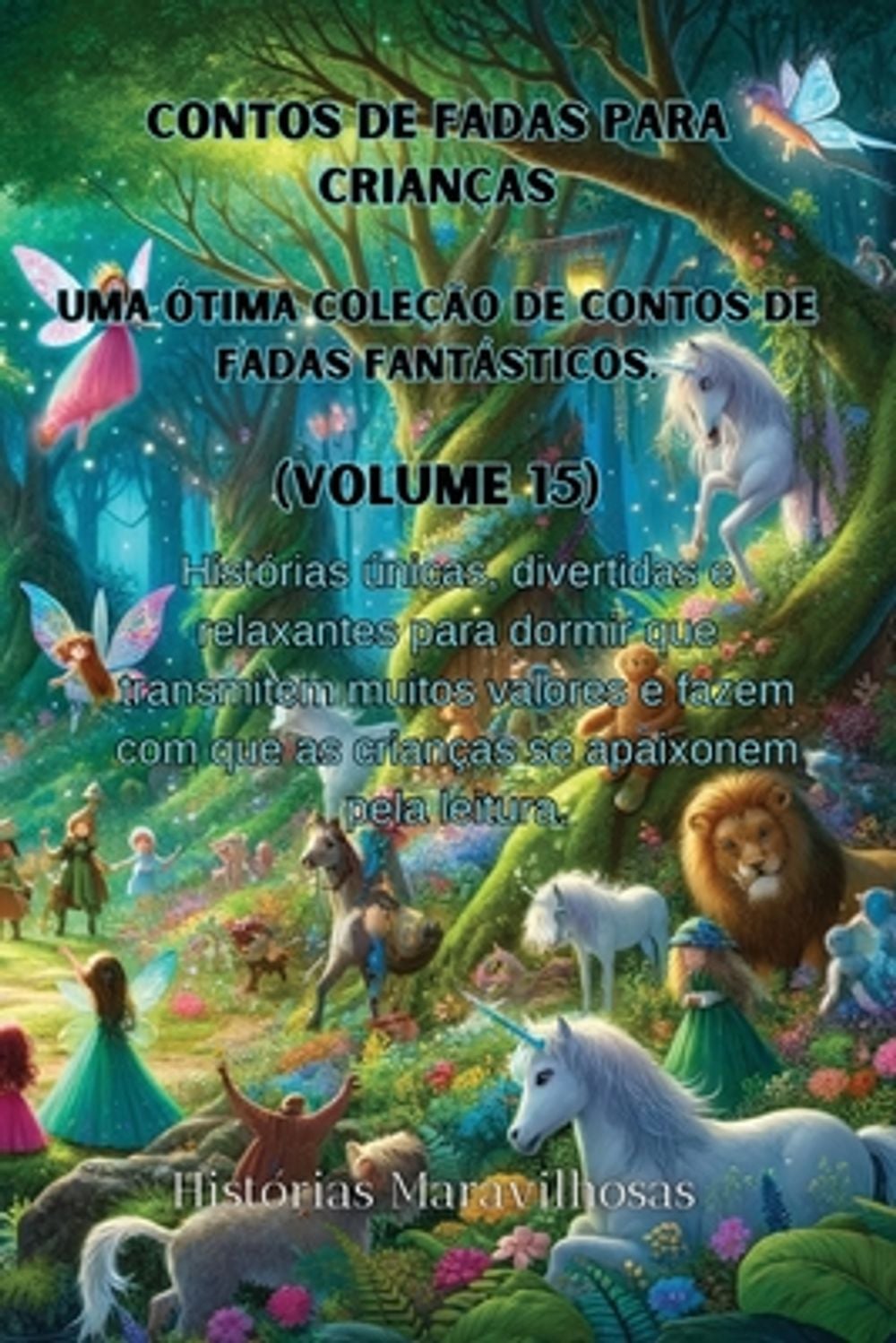 Contos de fadas para crianças Uma ótima coleção de contos de fadas fantásticos. (Volume 15) by Histórias Maravilhosas - ISBN: 9798869251398