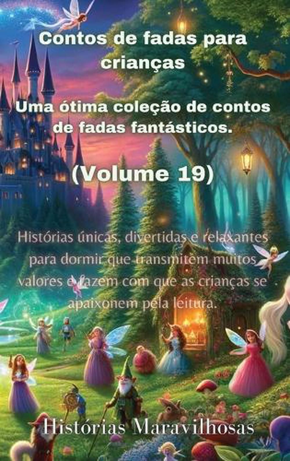 Contos de fadas para crianças Uma ótima coleção de contos de fadas fantásticos. (Volume 19) by Histórias Maravilhosas - ISBN: 9798869307071