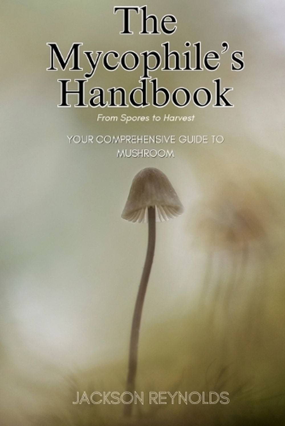 The Mycophile's Handbook by Jackson Reynolds - ISBN: 9798869313874