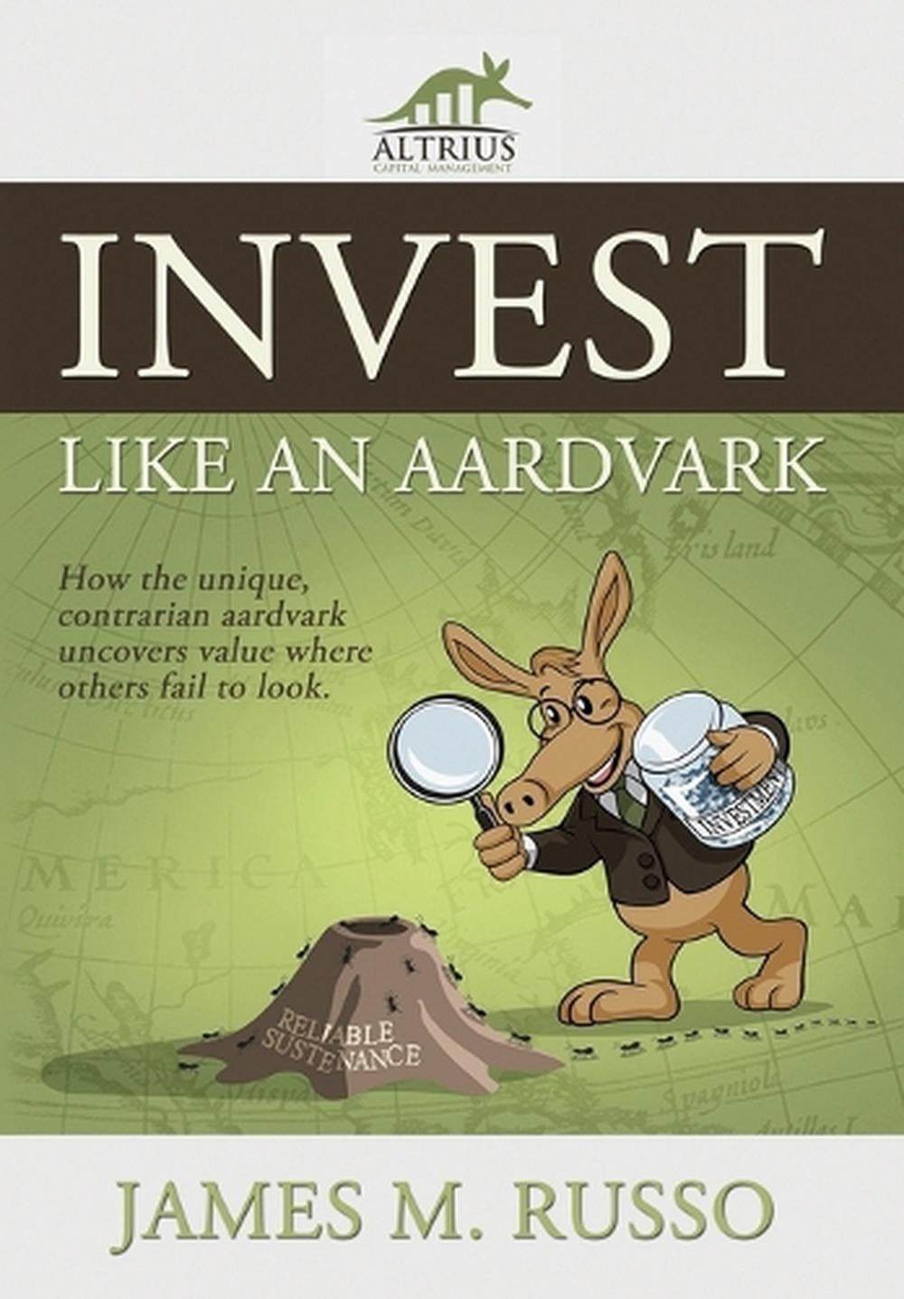 Invest Like An Aardvark by James M. Russo - ISBN: 9798869382566