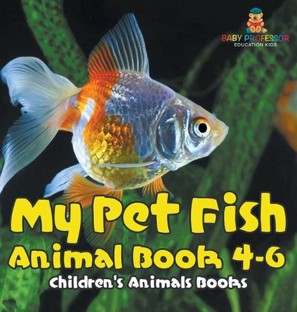 My Pet Fish - Animal Book 4-6 Children's Animal Books by Baby Professor - ISBN: 9798869410481