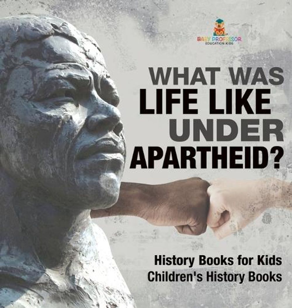 What Was Life Like Under Apartheid? History Books for Kids Children's History Books by Baby Professor - ISBN: 9798869410900