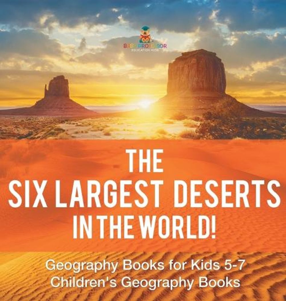 The Six Largest Deserts in the World! Geography Books for Kids 5-7