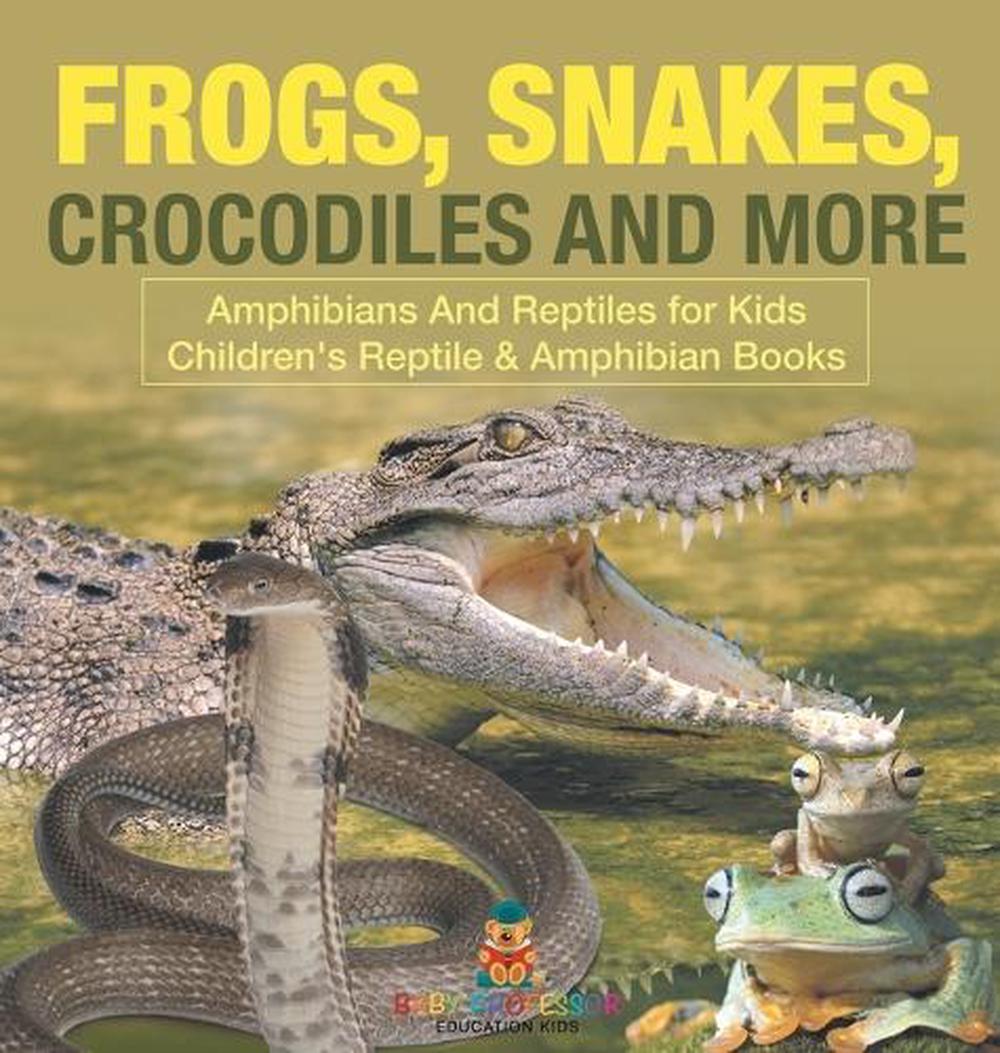 Frogs, Snakes, Crocodiles and More Amphibians And Reptiles for Kids Children's Reptile & Amphibian Books, 9798869411297