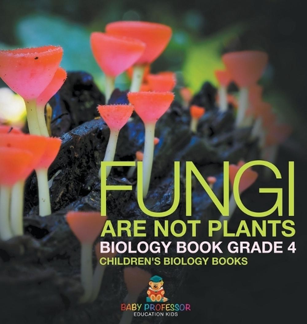 Fungi Are Not Plants - Biology Book Grade 4 Children's Biology Books, 9798869411754