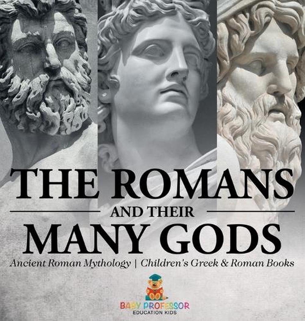 The Romans and Their Many Gods - Ancient Roman Mythology Children's Greek & Roman Books, 9798869411785