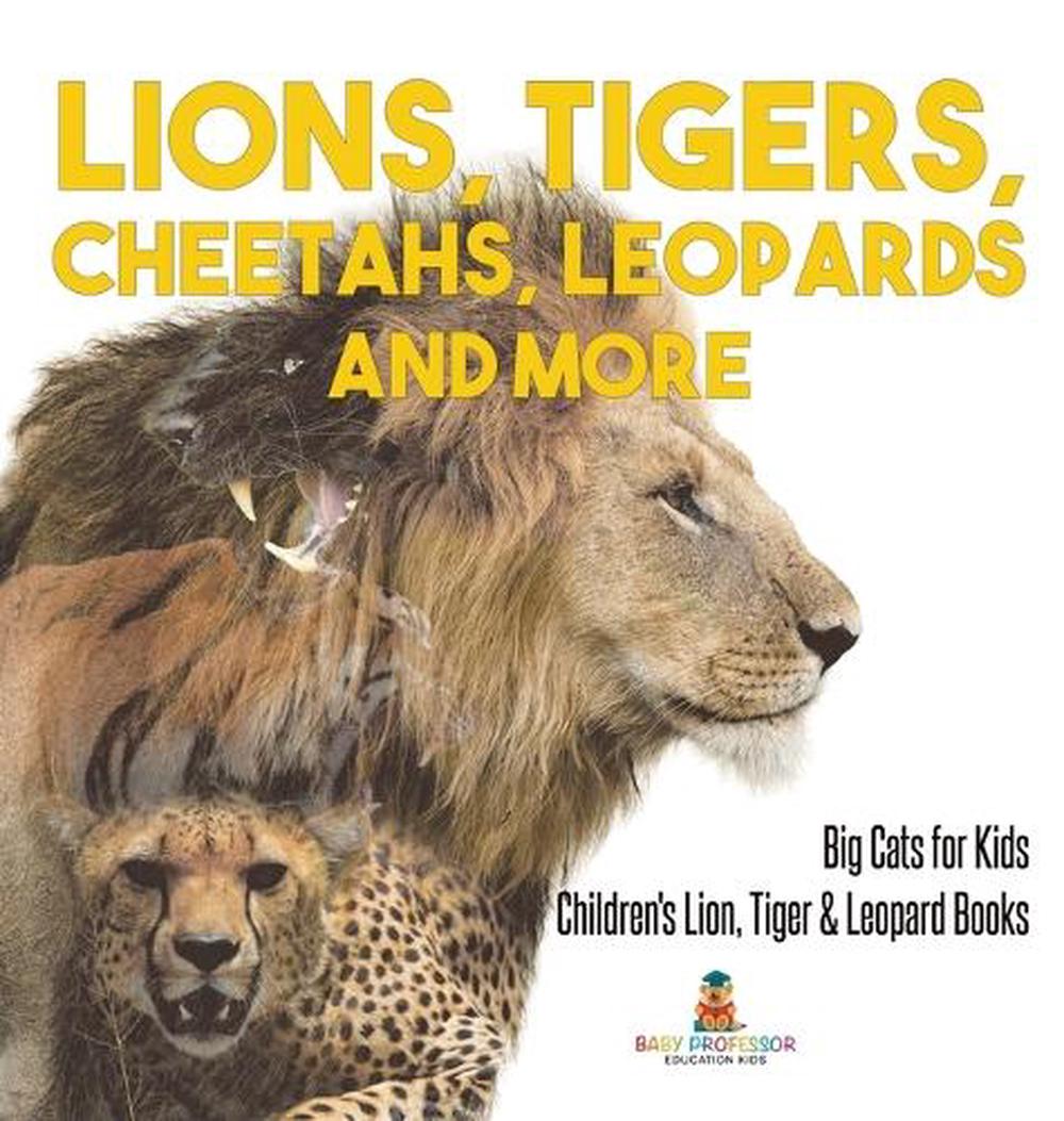 Lions, Tigers, Cheetahs, Leopards and More Big Cats for Kids Children's Lion, Tiger & Leopard Books, 9798869415769