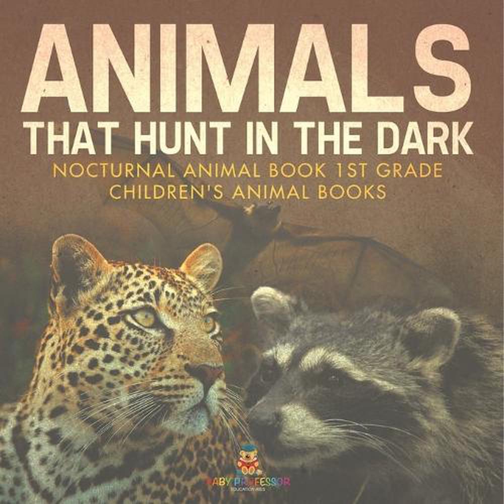Animals That Hunt In The Dark - Nocturnal Animal Book 1st Grade Children's Animal Books, 9798869435217