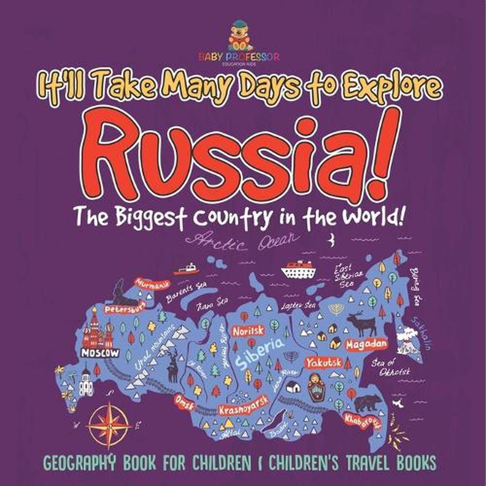 It'll Take Many Days to Explore Russia! The Biggest Country in the World! Geography Book for Children Children's Travel Books, 9798869435484