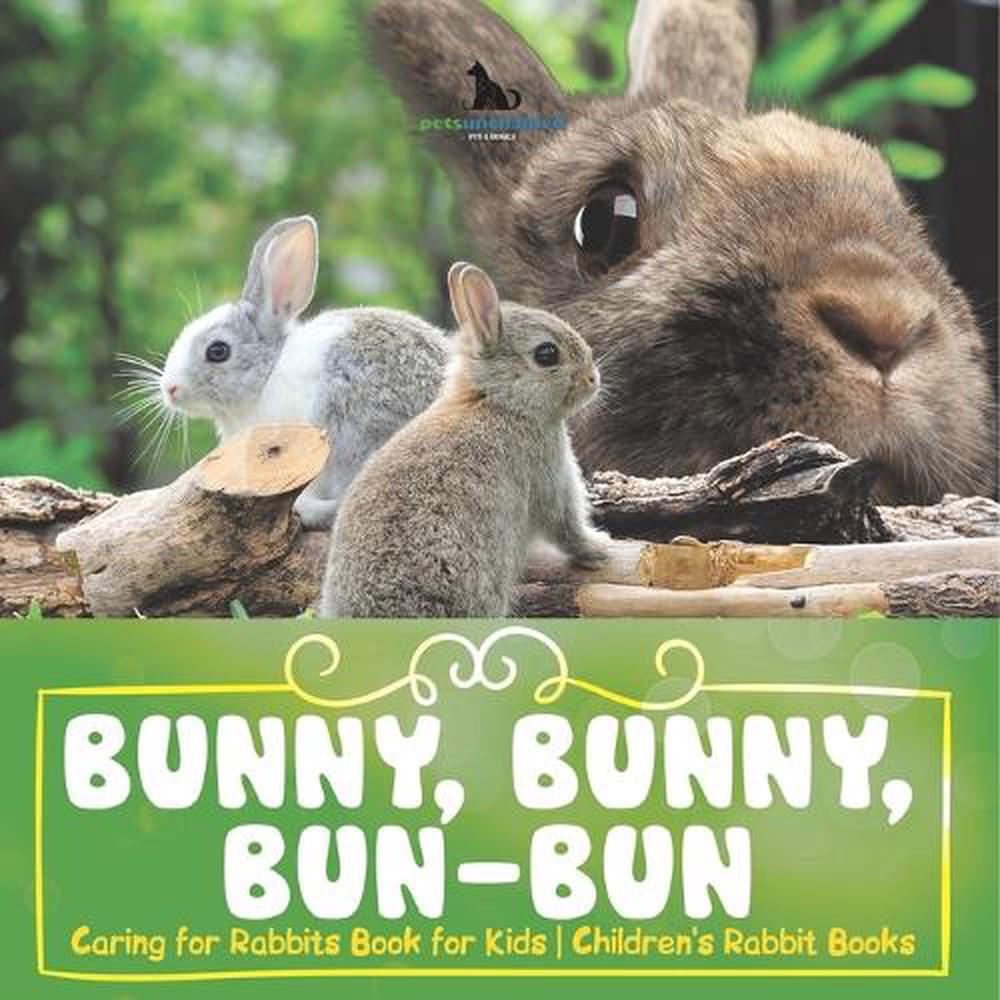 Bunny, Bunny, Bun-Bun - Caring for Rabbits Book for Kids Children's Rabbit Books by Pets Unchained - ISBN: 9798869435804