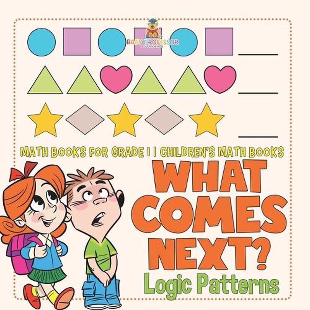 What Comes Next? Logic Patterns - Math Books for Grade 1 Children's ...