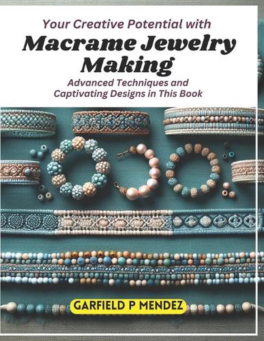 Your Creative Potential with Macrame Jewelry Making, 9798870460451