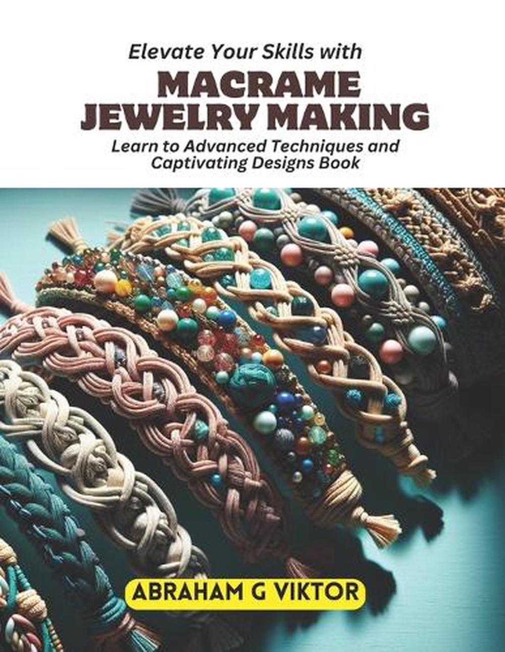 Elevate Your Skills with Macrame Jewelry Making, 9798870849065
