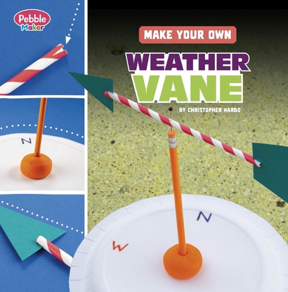 Pebble Maker Science Make Your Own Weather Vane by Acquisitions Editor ...