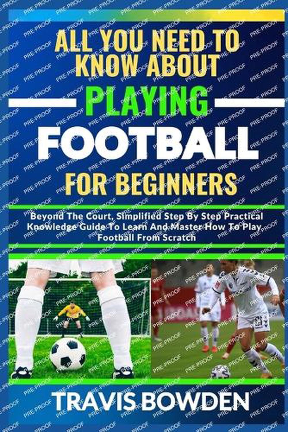 All You Need to Know about Playing Football for Beginners, 9798880057832