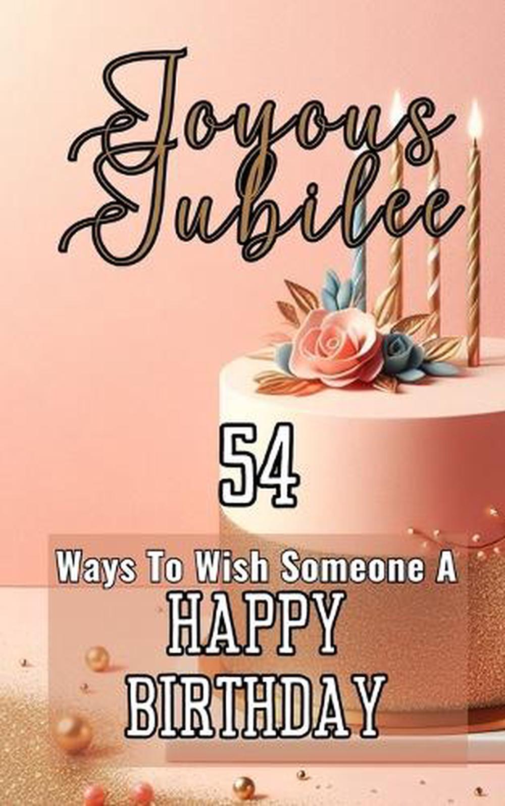 Joyous Jubilee 54 Ways To Wish Someone A Happy Birthday, 9798881316617