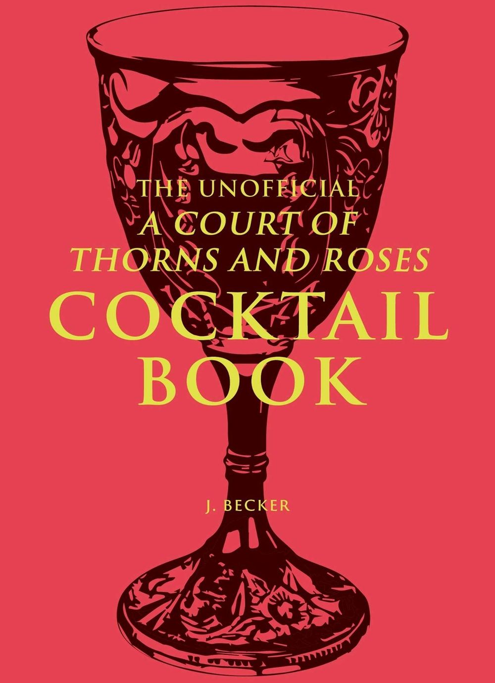 The Unofficial A Court of Thorns and Roses Cocktail Book by J. Becker - ISBN: 9798881601973