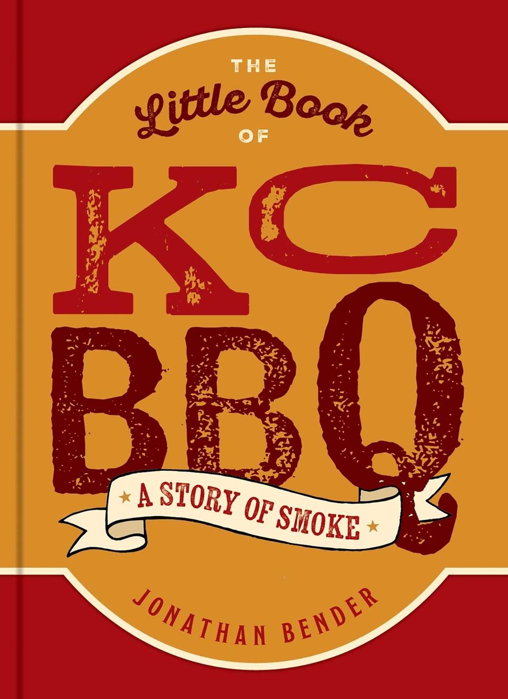 The Little Book of KC BBQ by Jonathan Bender - ISBN: 9798881602758