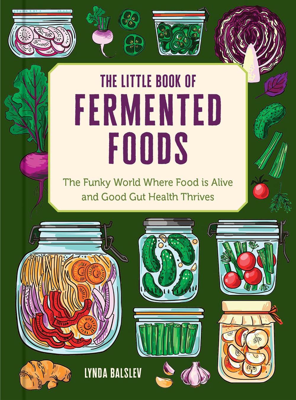 The Little Book of Fermented Foods by Lynda Balslev - ISBN: 9798881605605