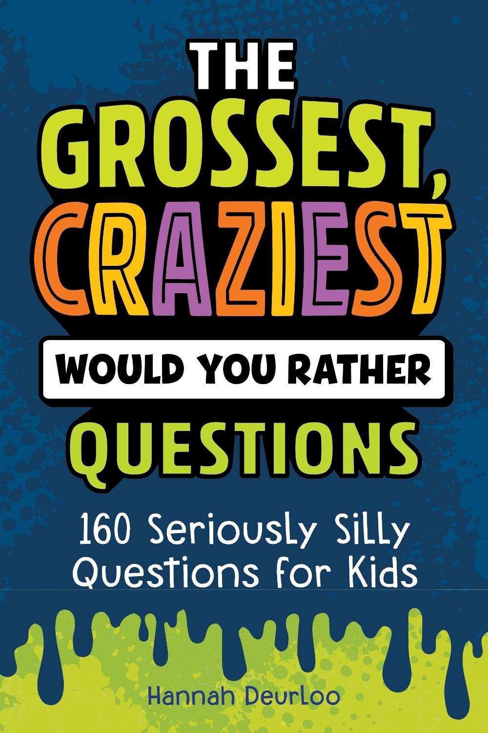 The Grossest, Craziest Would You Rather Questions, 9798886081411