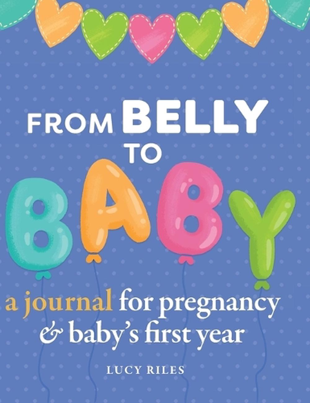 From Belly to Baby A Journal for Pregnancy and Baby's First Year by
